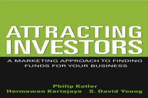 Attracting Investors: A Marketing Approach to Finding Funds for Your Business